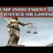 TRUMP INDICTMENT – JUSTICE OR LAWFARE?